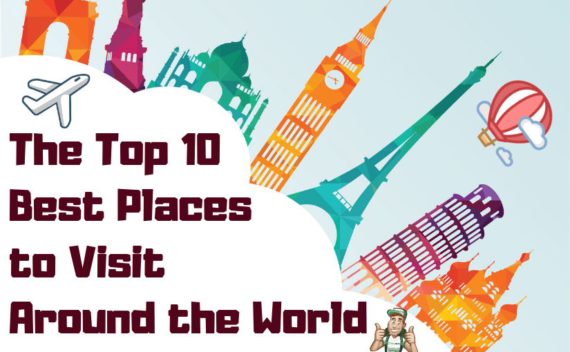 Blodig afslappet Blinke The Top 10 Best Places to Visit Around the World & + Like
