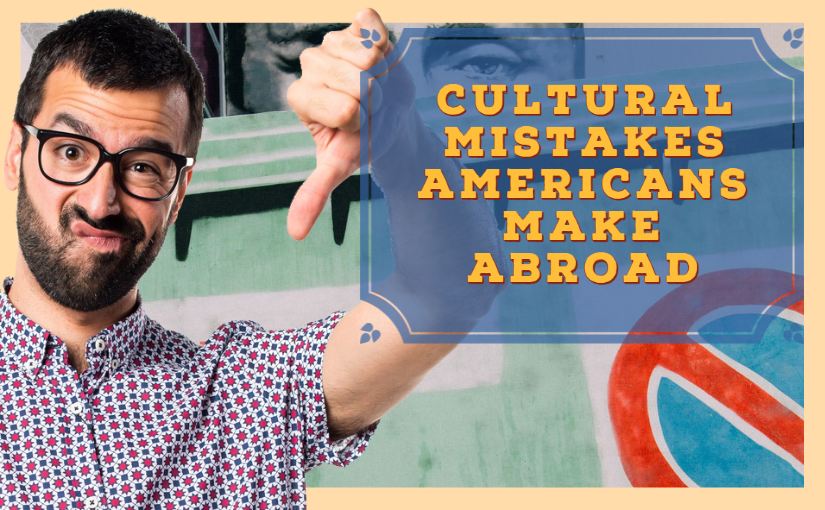 Cultural Mistakes Americans Make Abroad