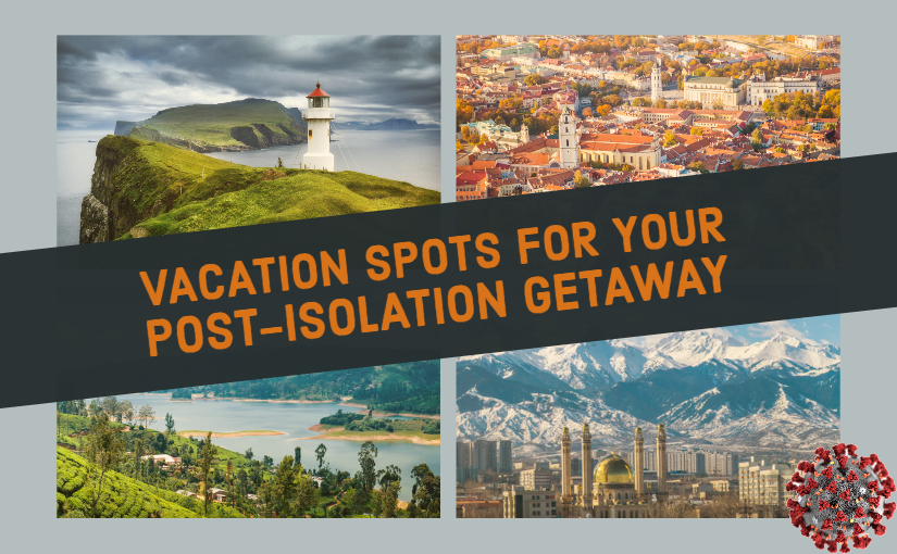 Vacation Spots for Your Post-Isolation Getaway