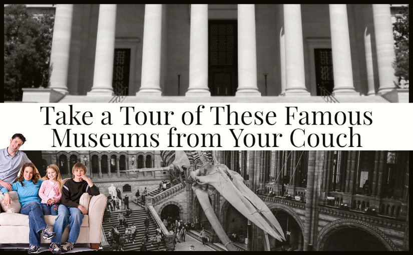 Take a Tour of These Famous Museums from Your Couch