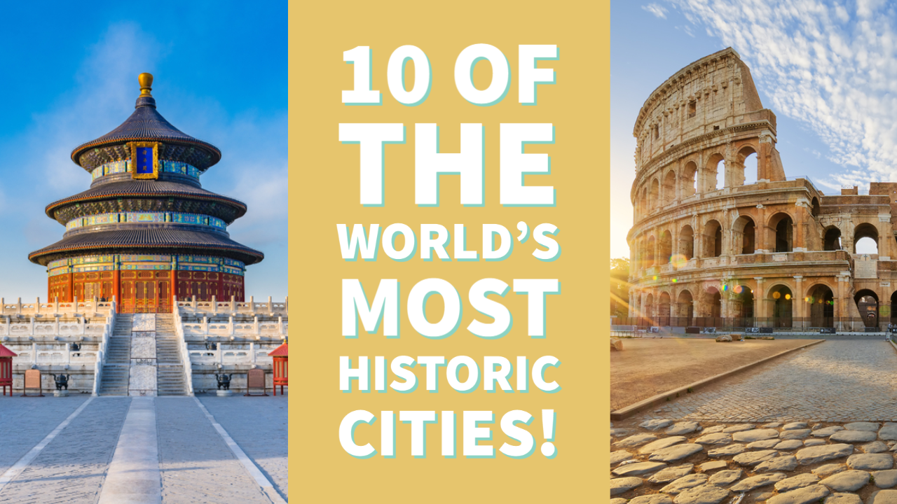 10 of the World’s Most Historic Cities