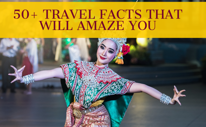 50+ Travel Facts That Will Amaze You