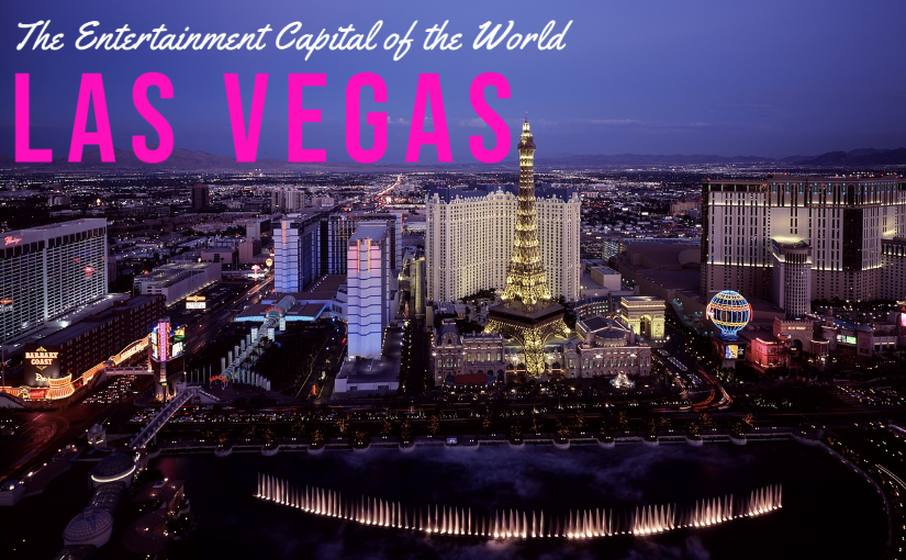 Las Vegas The Entertainment Capital of the World