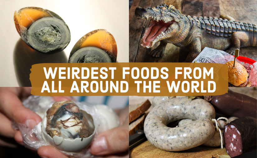 Weirdest Foods From All Around the World