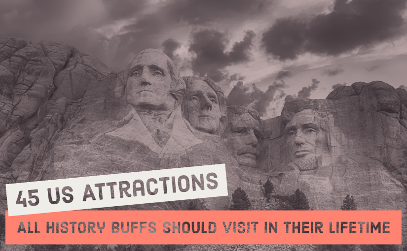 45 US Attractions All History Buffs Should Visit in Their Lifetime (1)